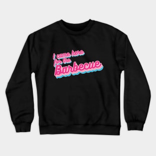 I Came Here for the Barbecue Crewneck Sweatshirt